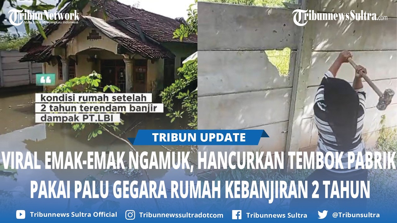 Viral! Rumah Kebanjiran 2 Tahun, Warga Serang Hancurkan Tembok Pabrik Pakai Palu