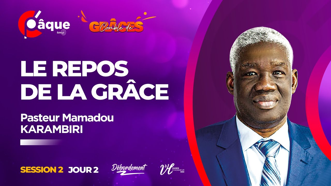 LE REPOS DE LA GRÂCE | Pst MAMADOU KARAMBIRI | C'PAQUE 2024 | J2 - SESSION 2