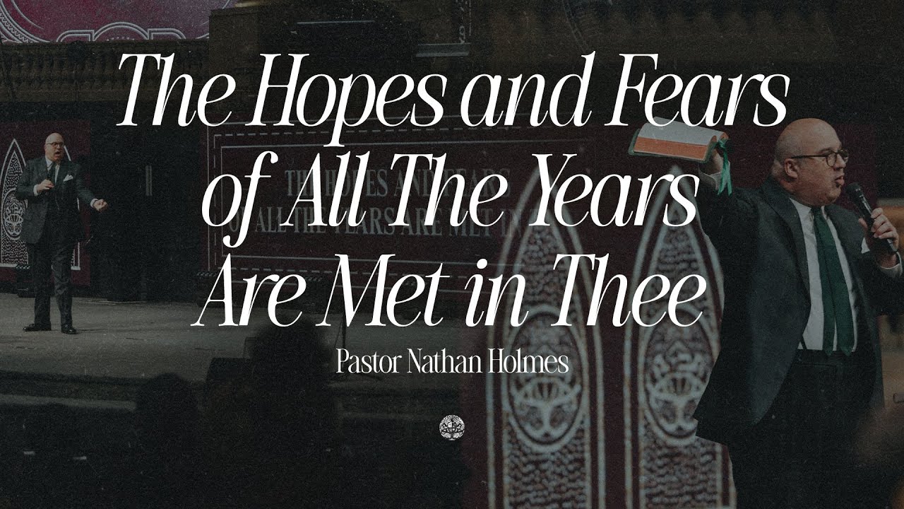 The Hopes and Fears of All The Years Are Met in Thee | Pastor Holmes | December 21, 2025