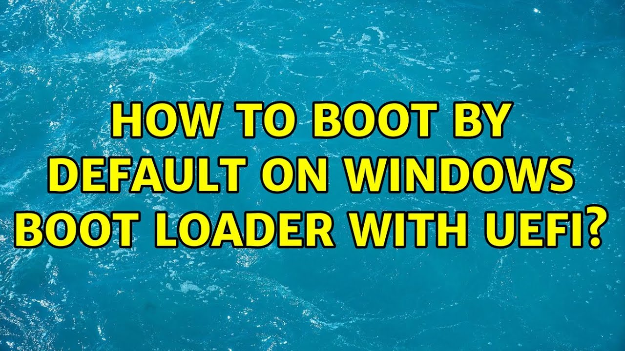 How to boot by default on Windows Boot Loader with UEFI?