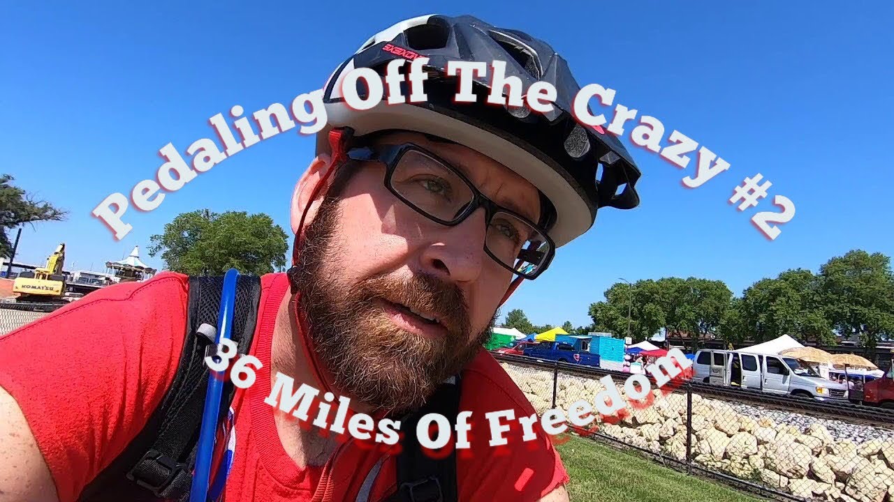 Pedaling Off The Crazy #2 - 36 Miles of Freedom