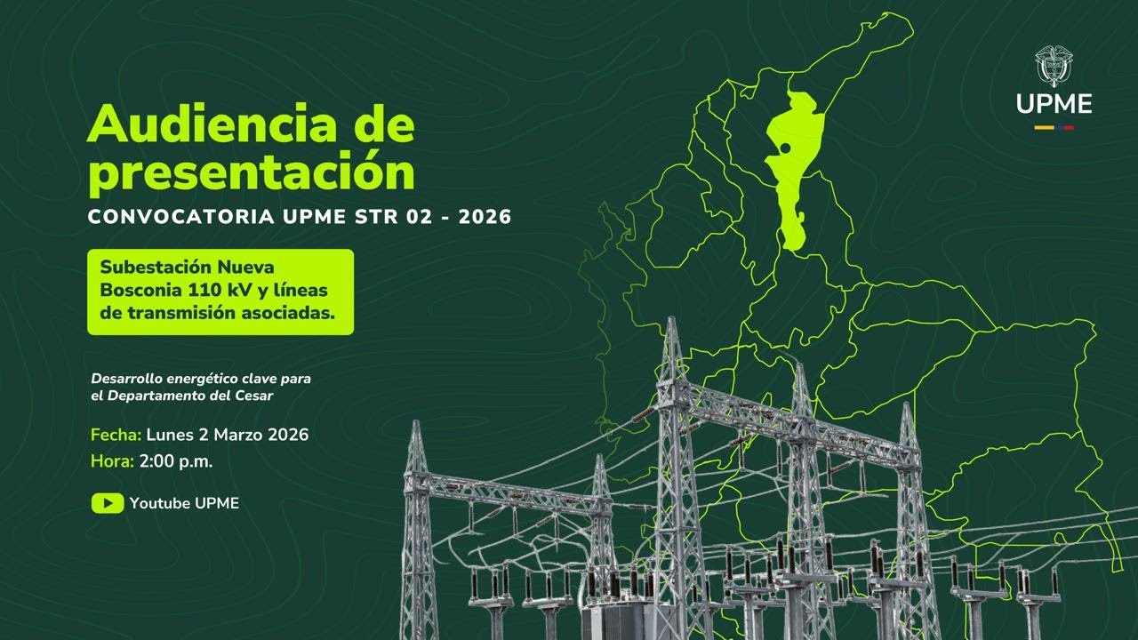 Audiencia de presentación de la convocatoria UPME STR 02-2026 Subestación Nueva Bosconia 110 kV