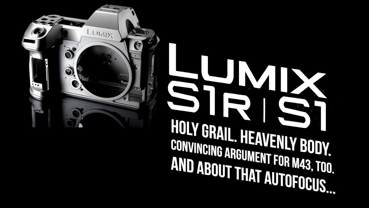 Panasonic Lumix S1 & S1R: Holy Grail. Heavenly Body. But...