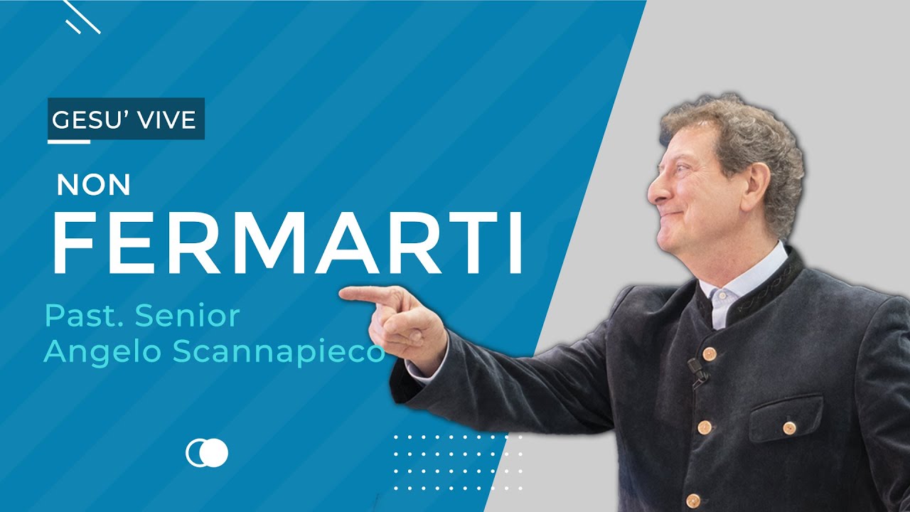 Non Fermarti - Past Senior Angelo Scannapieco | Chiesa Gesù Vive Milano