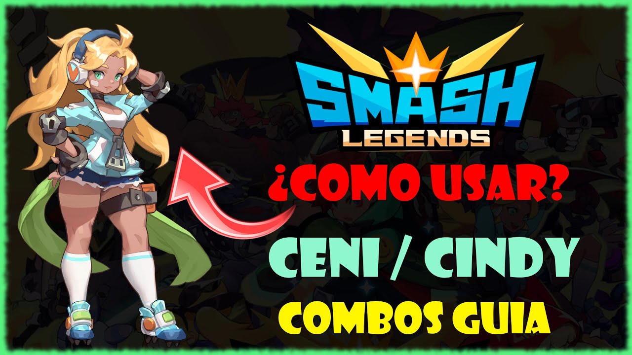 SMASH LEGENDS COMO USAR A CENI COMBOS GAMEPLAY ESPAÑOL MEJORAR | GUIA TUTORIAL PRO MVP 👟