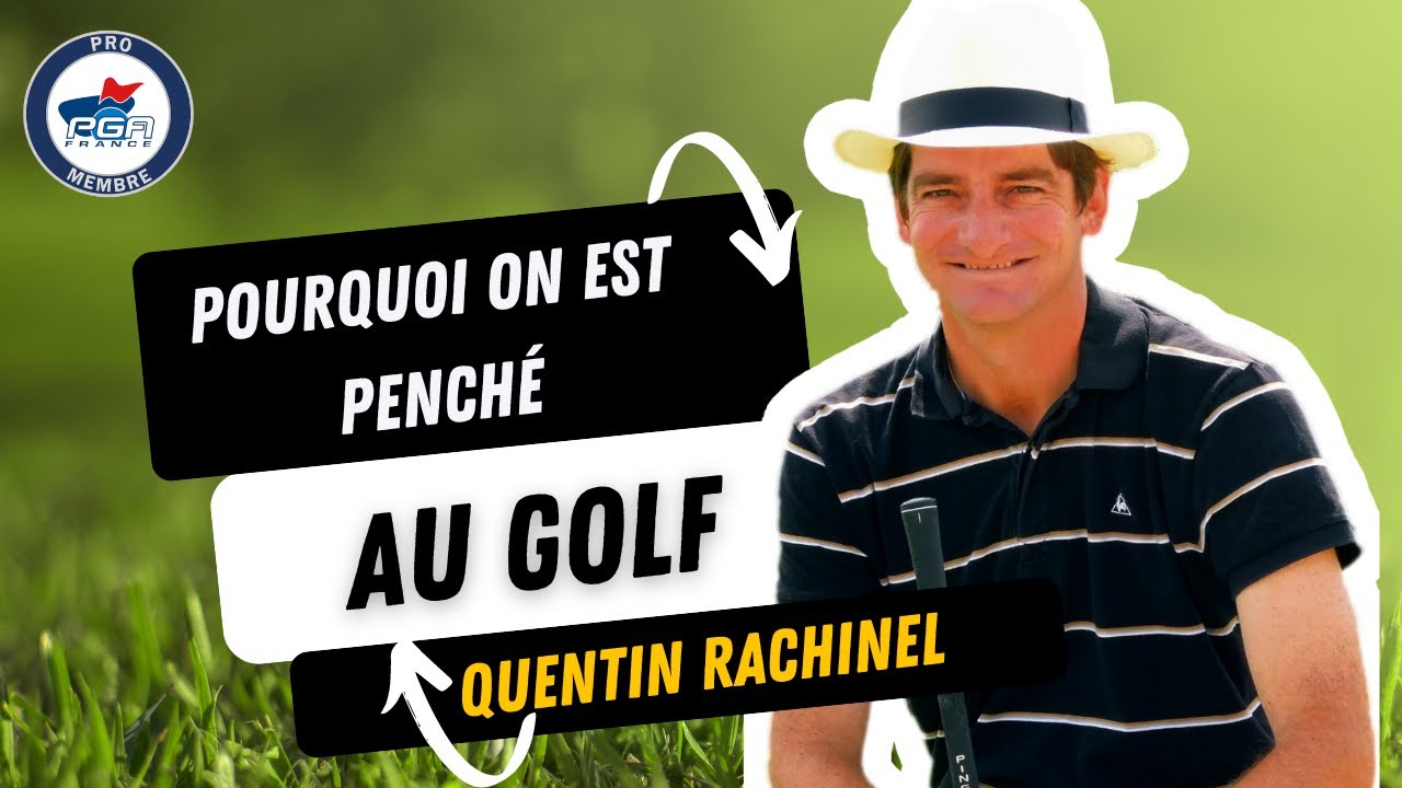 Pourquoi au golf nous devons &ecirc;tre pench&eacute; par Quentin Rachinel et tousaugolf.fr