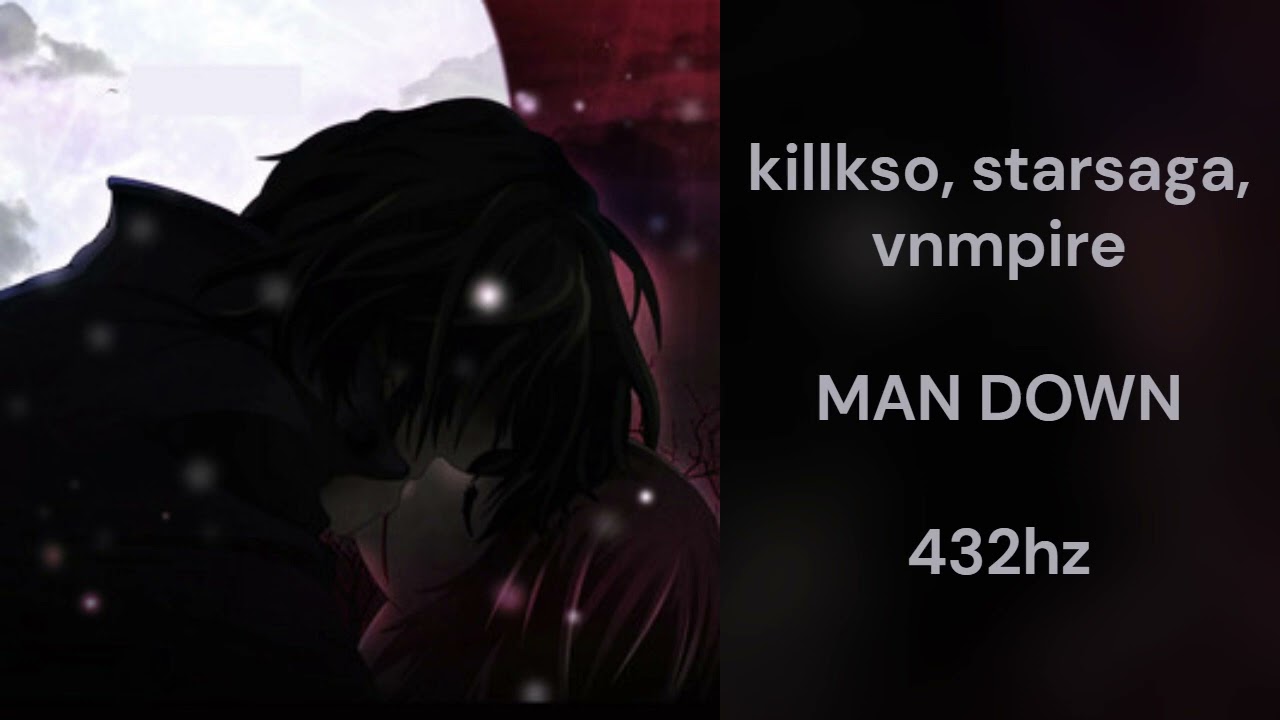 killkso, starsaga, vnmpire - MAN DOWN (432hz)