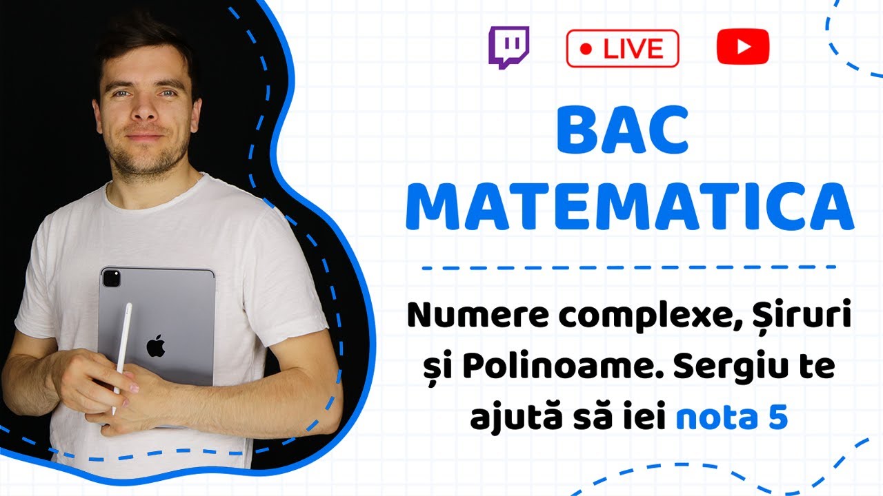 BAC MATEMATICA: Numere complexe, Șiruri și Polinoame. Sergiu te ajută să iei nota 5
