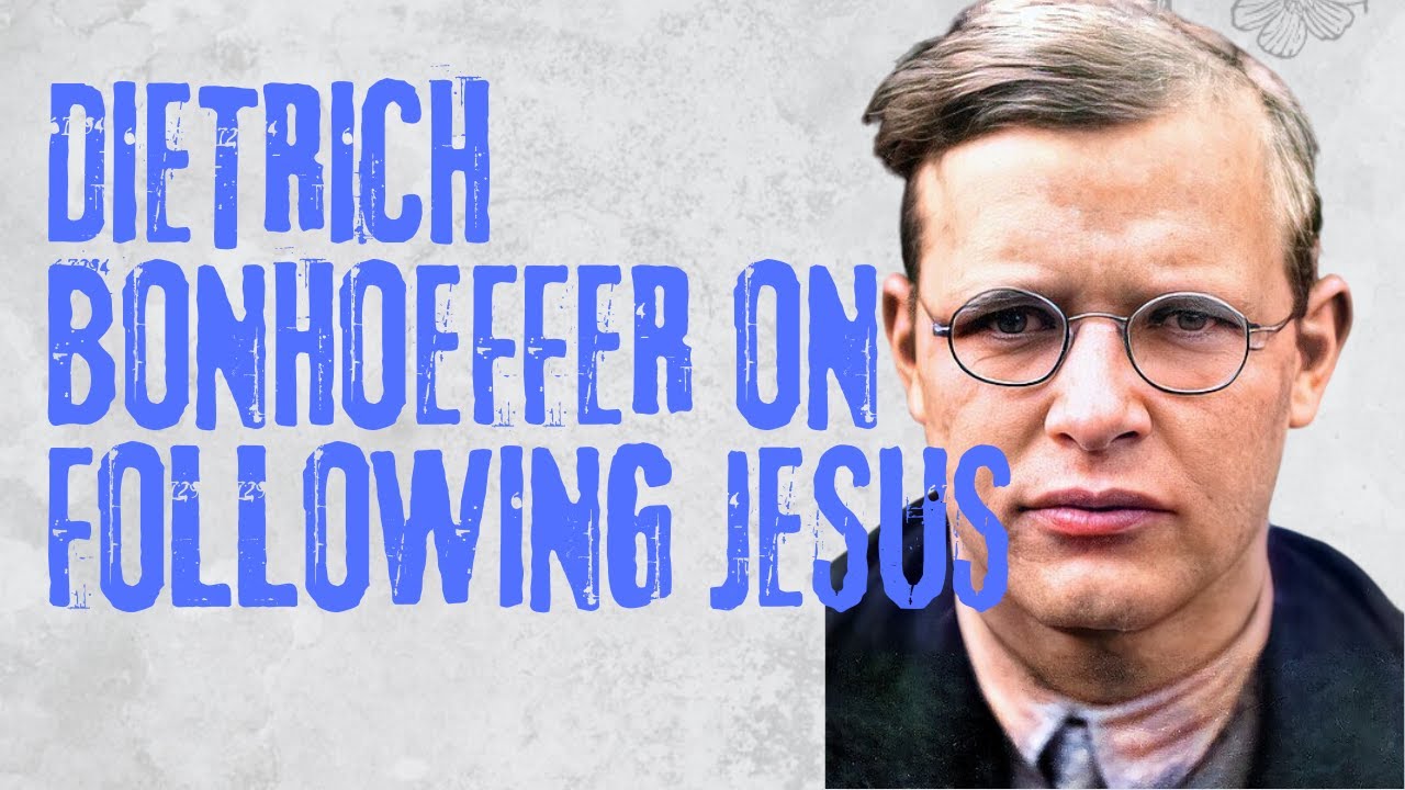 Dietrich Bonhoeffer on Following Jesus