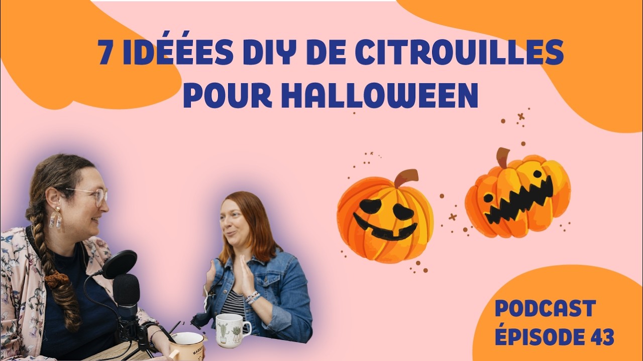 ÉPISODE #43 : 7 idées DIY de citrouilles pour Halloween (PODCAST)