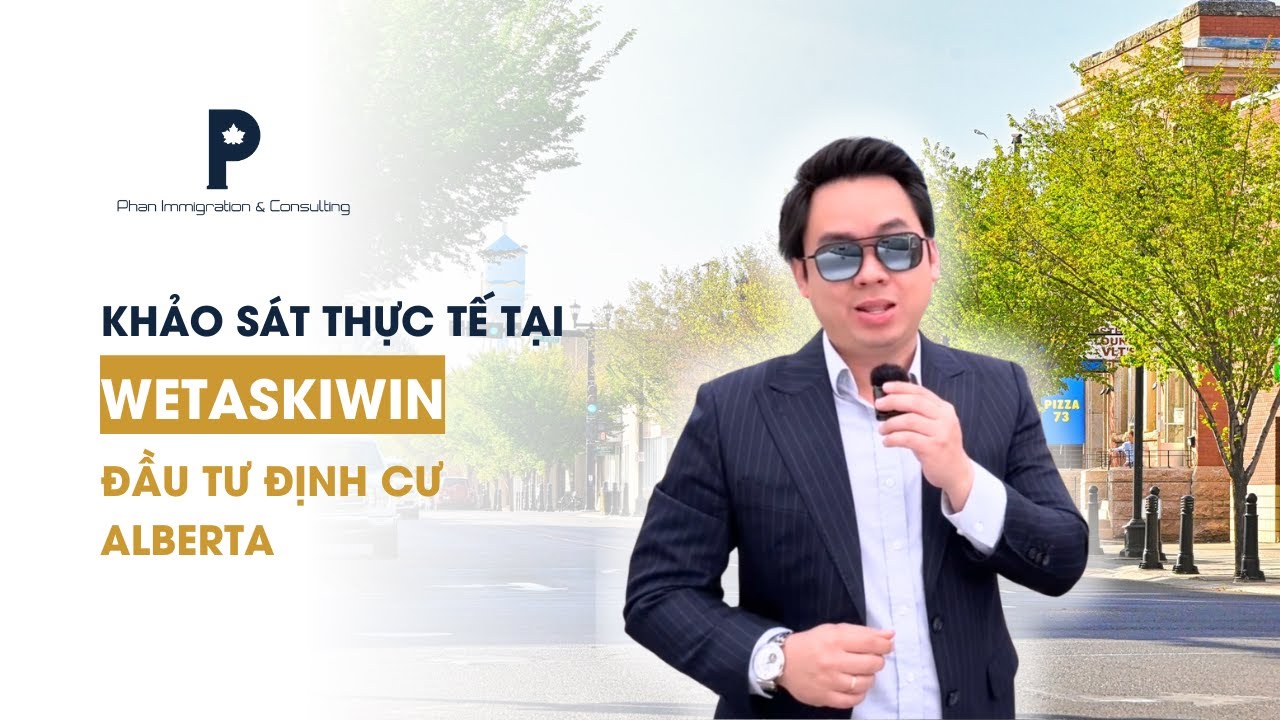 Chuyến đi khảo sát thực tế tại Wetaskiwin - Đầu tư định cư Alberta | Phan Immigration