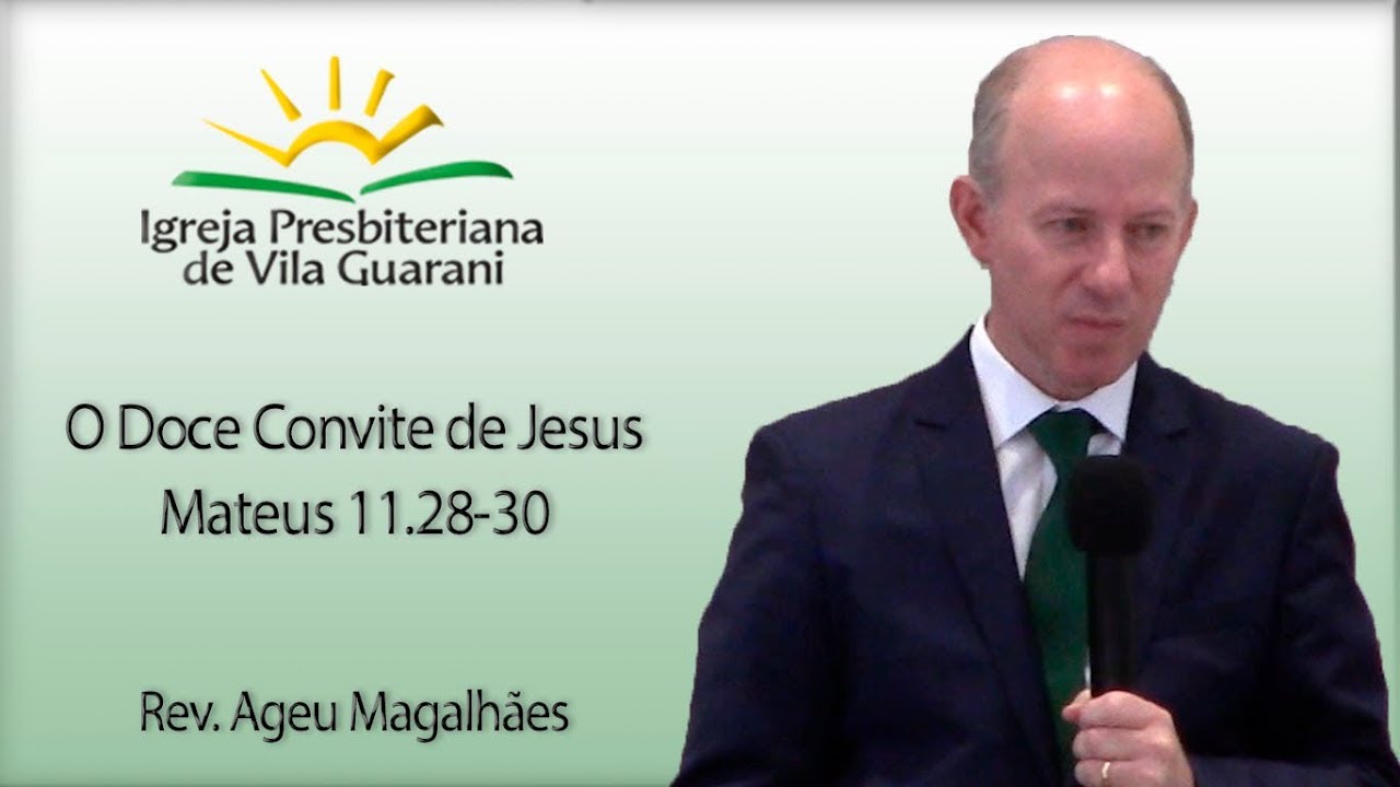 O Doce Convite de Jesus - Mateus 11.28-30 | Rev. Ageu Magalhães