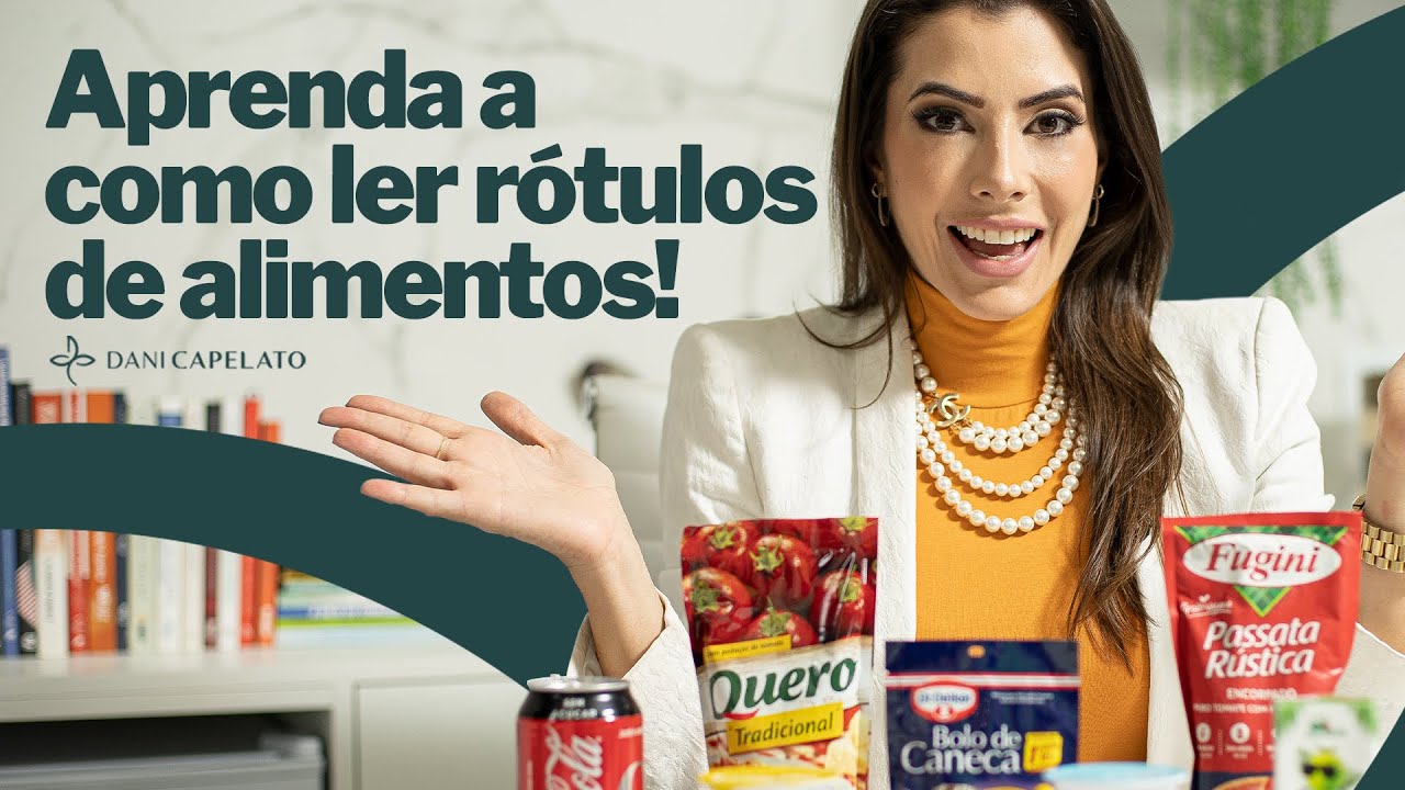 Aprenda a como ler rótulos de alimentos I Daniele Capelato
