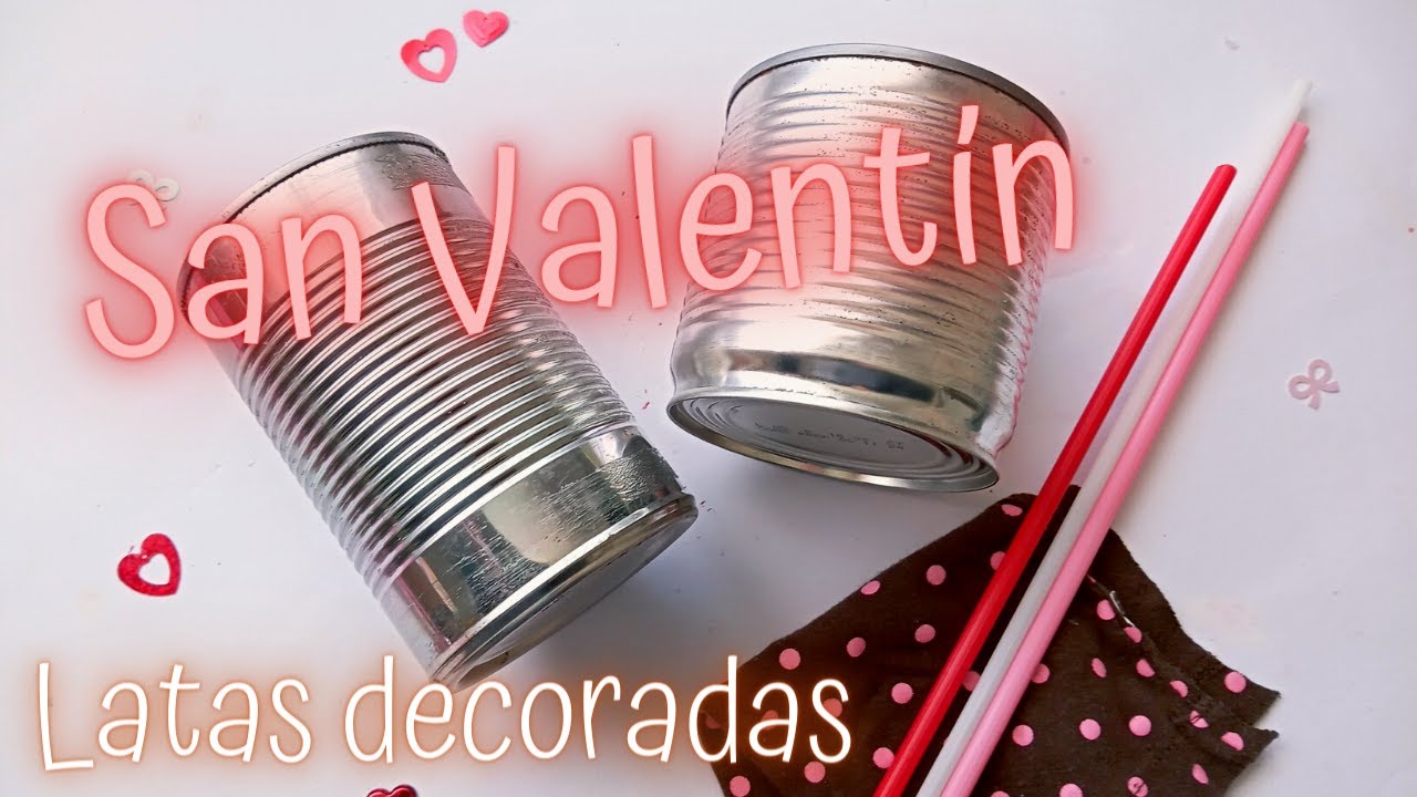 💗 Ideas para San Valentín con Latas de Aluminio/latas decoradas para 14 de febrero