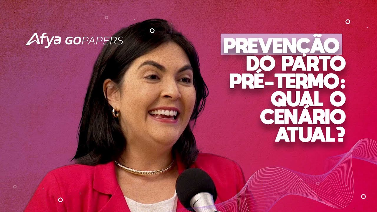 Podcast Afya Gopapers -  Prevenção do parto pré-termo: qual o cenário atual?