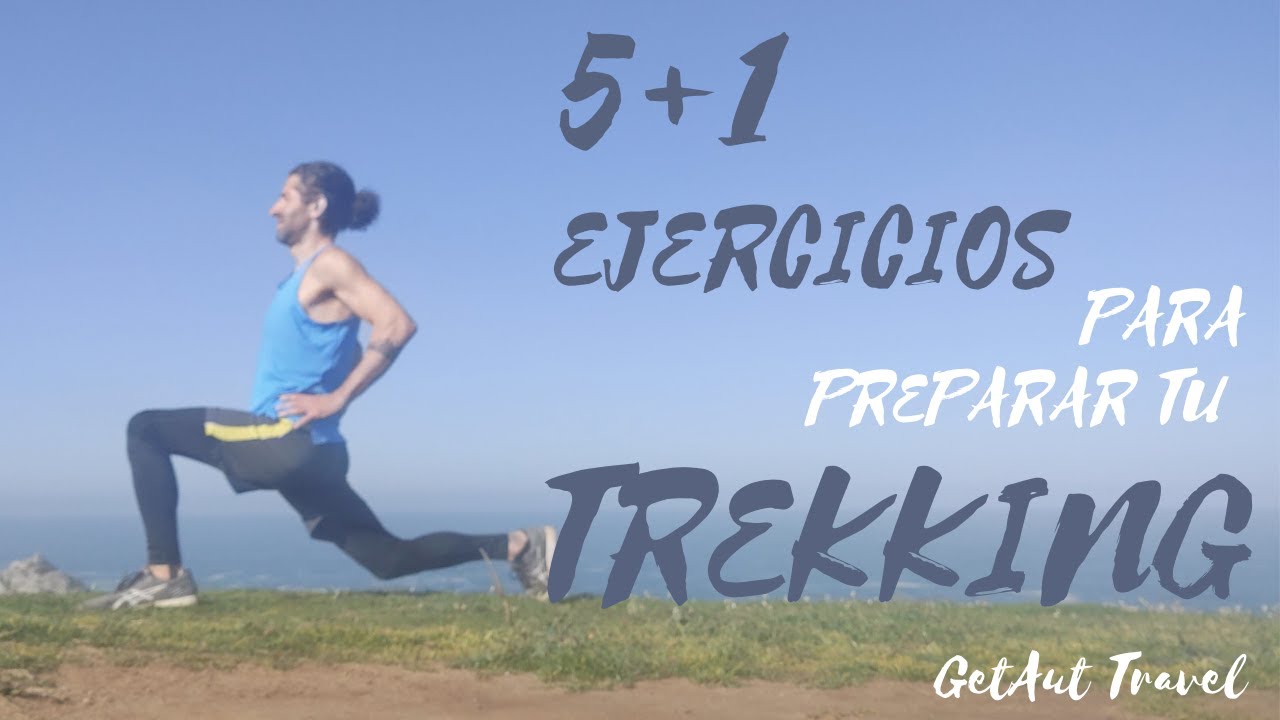 5+1 Ejercicios Para Preparar Tu Trekking.