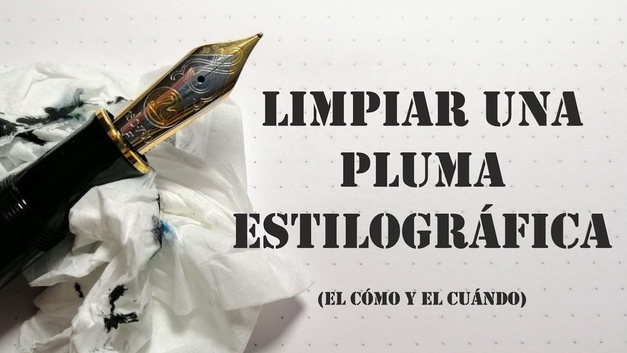 Limpiar una pluma estilográfica (el cómo y el cuándo)