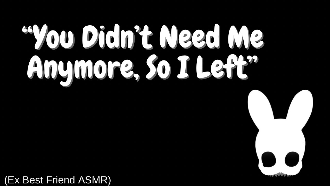 You Didn't Need Me Anymore, So I Left (Ex Best Friend ASMR)