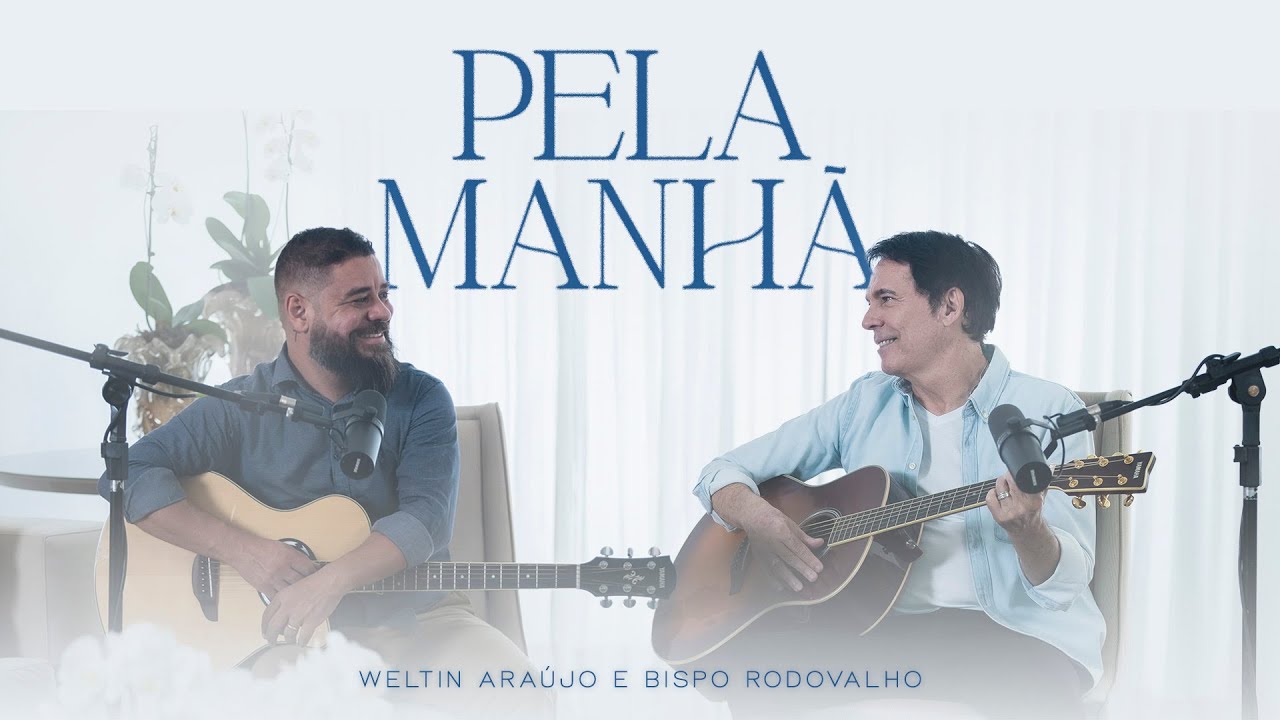 Weltin Araújo e Bispo Rodovalho - Pela Manhã | Clipe Oficial