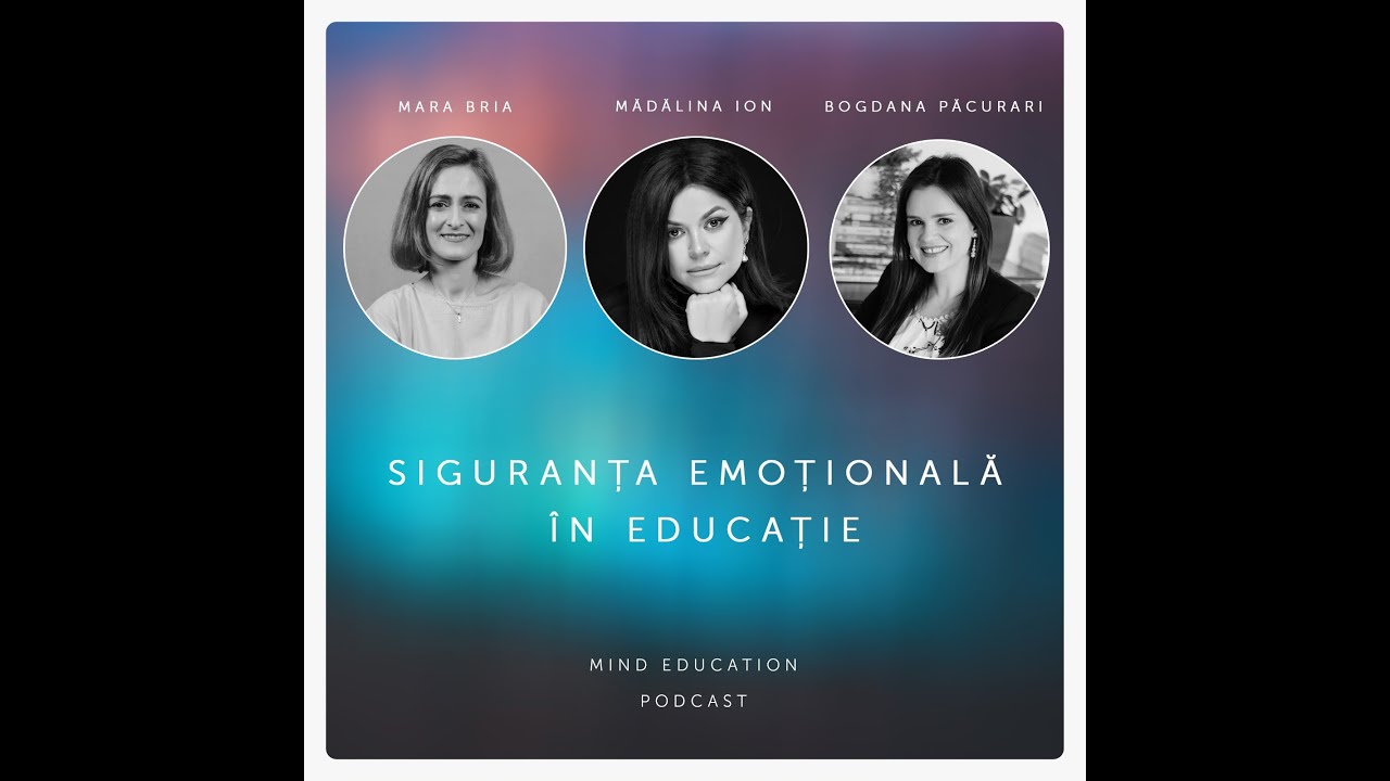 Siguranța emoțională în educație. Cu Mădălina Ion și Bogdana Păcurari (S 2, Ep. 11)