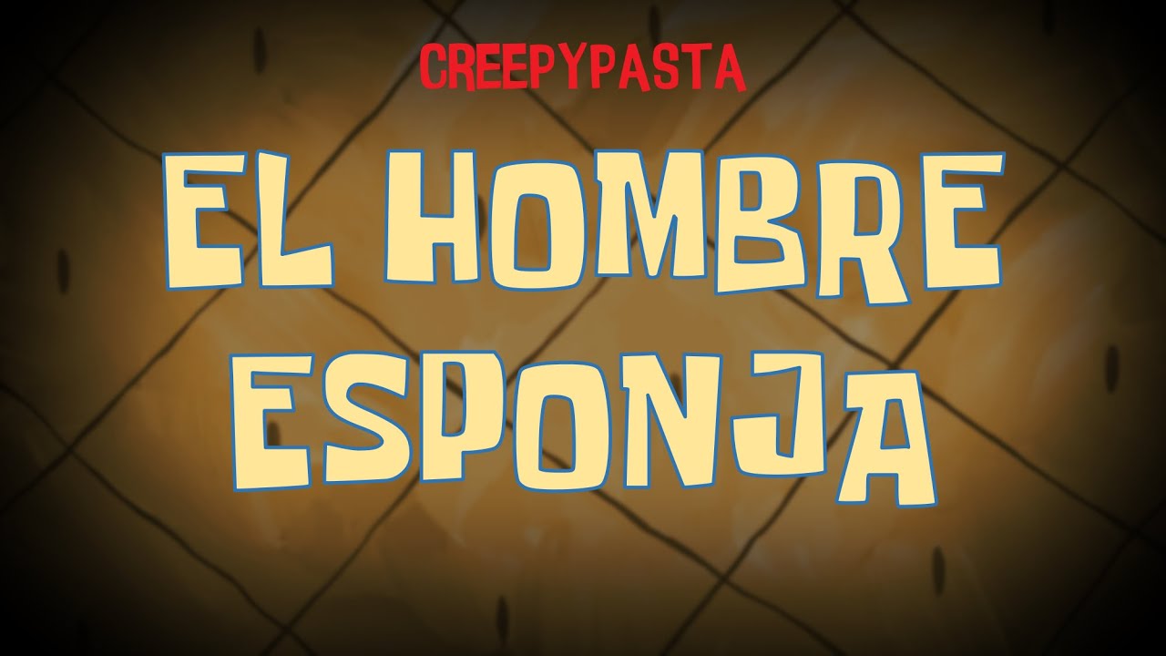 (Creepypasta) SpongeBob: El Hombre Esponja | SpongeMan