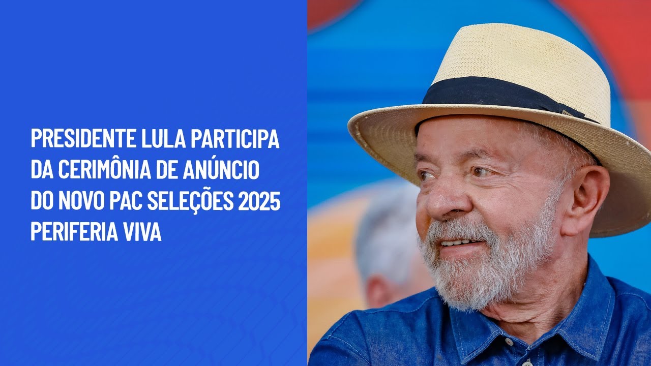 Presidente Lula participa da cerimônia de anúncio do Novo PAC Seleções 2025 Periferia Viva
