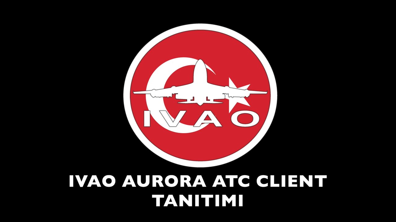 IVAO Aurora ATC Client Tanıtımı