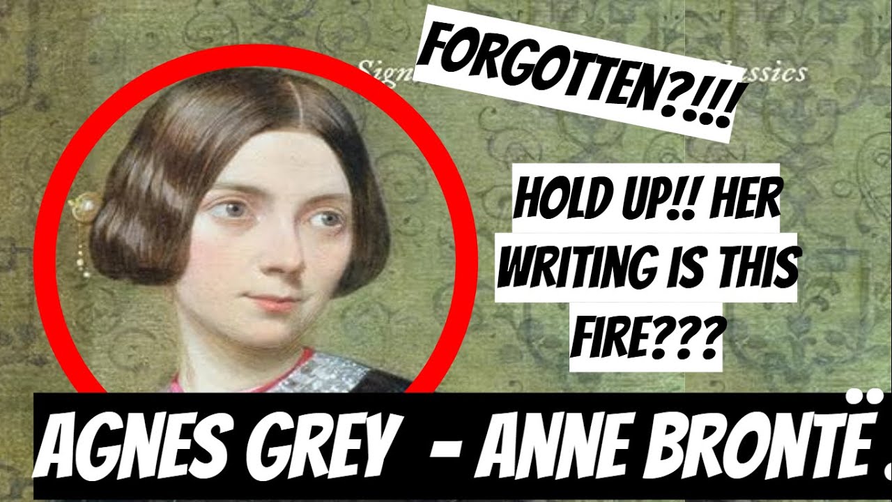 The FORGOTTEN Bront&euml;?! A summary of Anne Bront&euml;'s Agnes Grey
