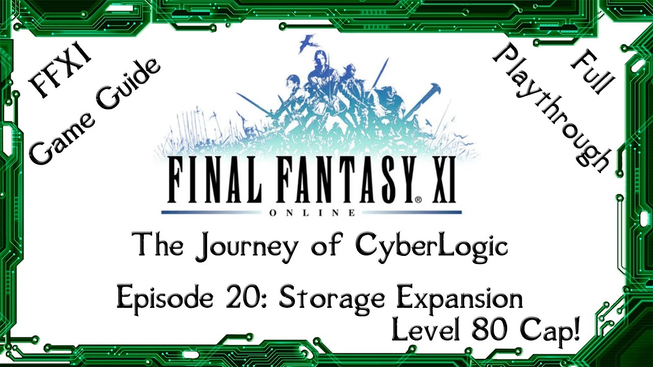 A Guide to FFXI - The Journey of CyberLogic - Episode 20 - Storage Expansion - Level 80 Cap