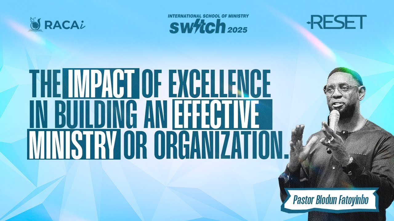 THE IMPACT OF EXCELLENCE IN BUILDING AN EFFECTIVE MINISTRY OR ORGANIZATION -PASTOR BIODUN FATOYINBO