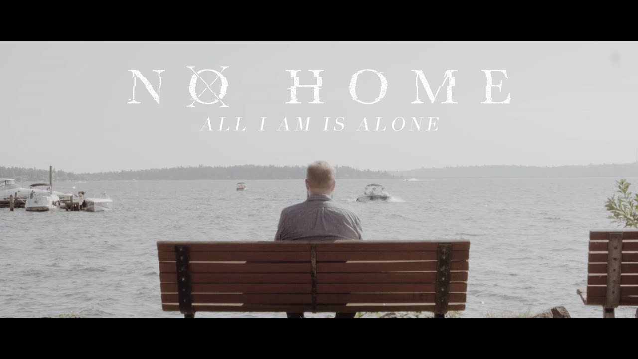 No Home - All I Am Is Alone (OFFICIAL MUSIC VIDEO)