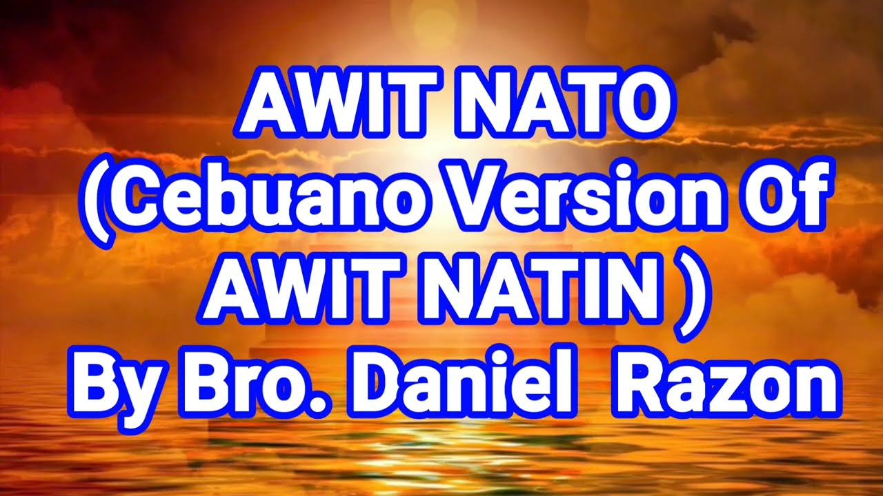 AWIT NATIN (Minus 1) Cebuano Version Composed By Bro. Daniel Razon