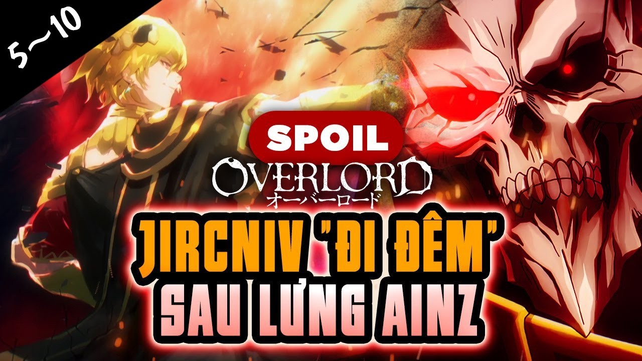 Tổng Hợp Tóm Tắt LN Overlord 5~10: Ainz Và Cuộc Phiêu Lưu, Jircniv Ông Vua Của Những Lần 