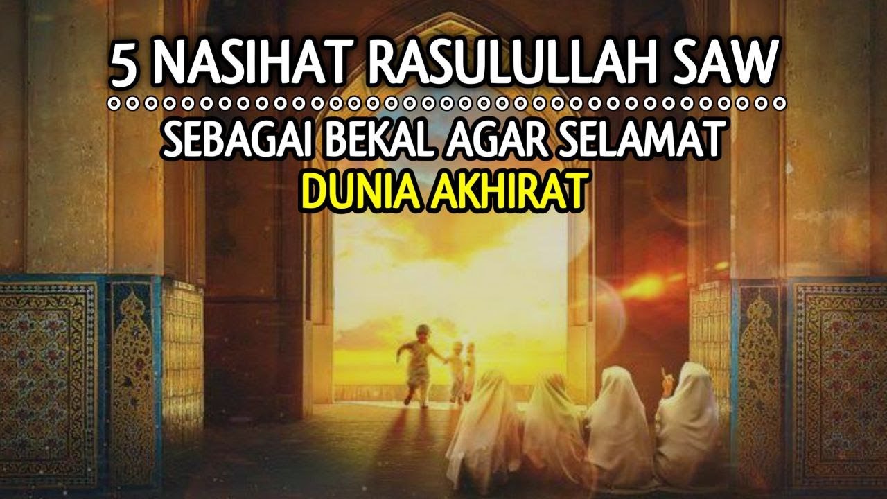 Lima Nasihat Rasulullah SAW Sebagai Bekal Agar Hidup Selamat Sampai Akhirat