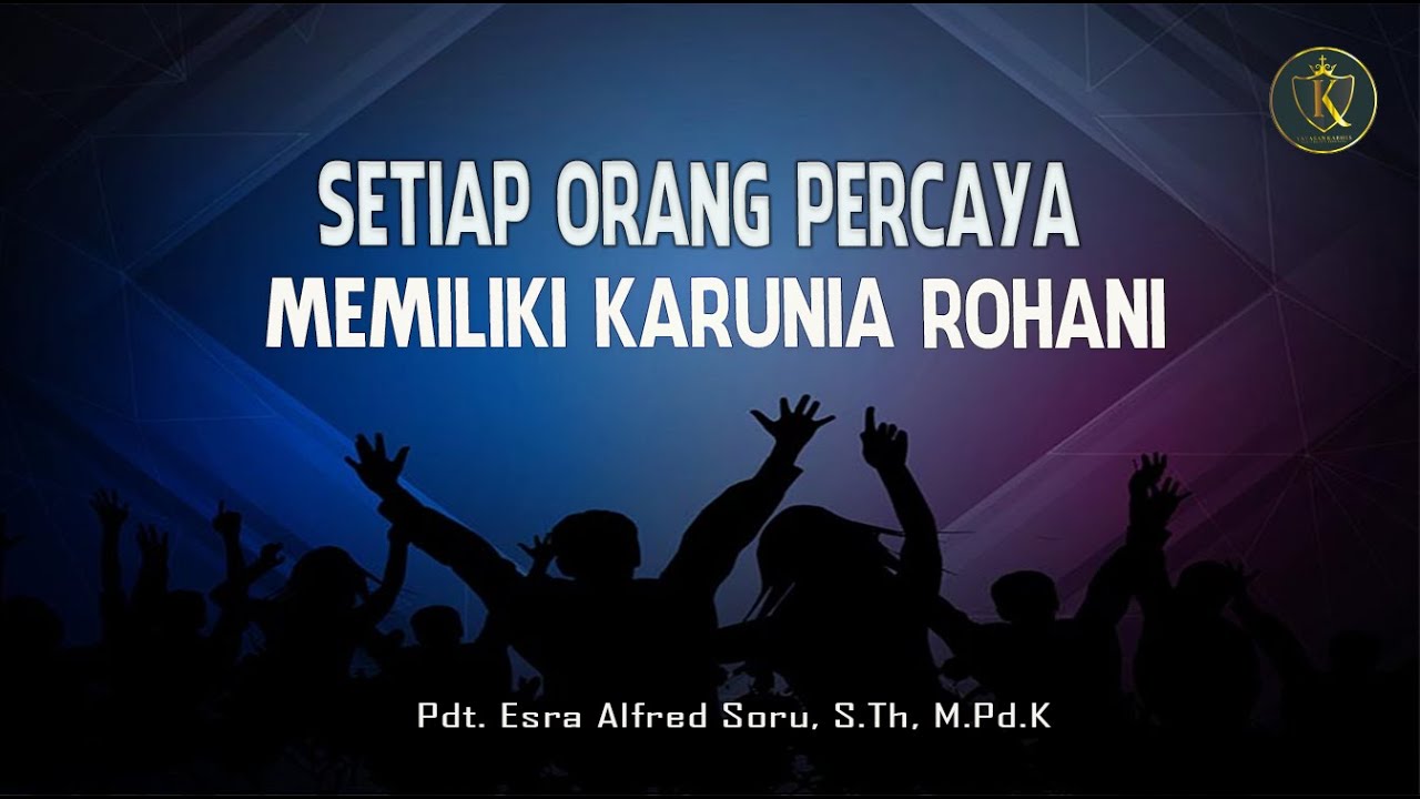 Pdt. Esra Soru : SETIAP ORANG PERCAYA MEMILIKI KARUNIA ROHANI