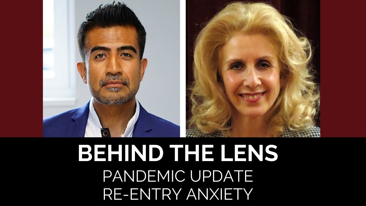 BEHIND THE LENS: Episode 3:  PANDEMIC UPDATE: RE-ENTRY ANXIETY