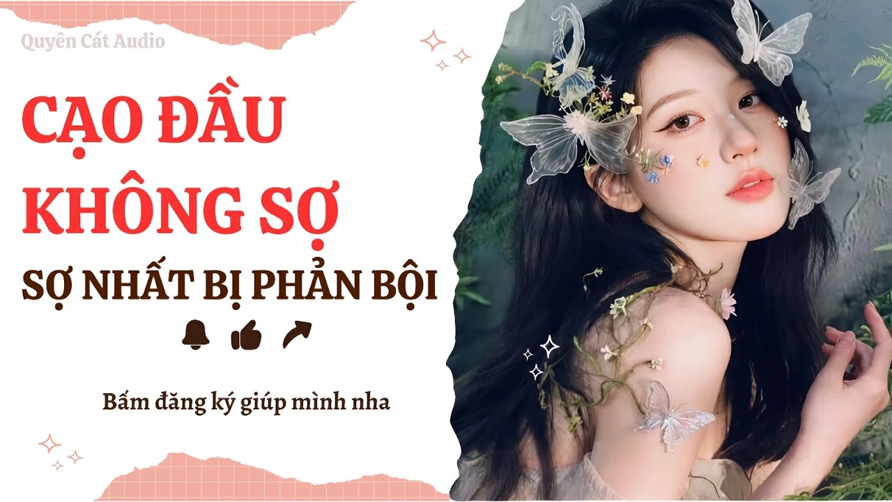 CẠO ĐÂU KHÔNG SỢ Sợ Nhất Bị Phản Bội TRUYỆN AUDIO [FULL] #quyencataudio #truyenfull