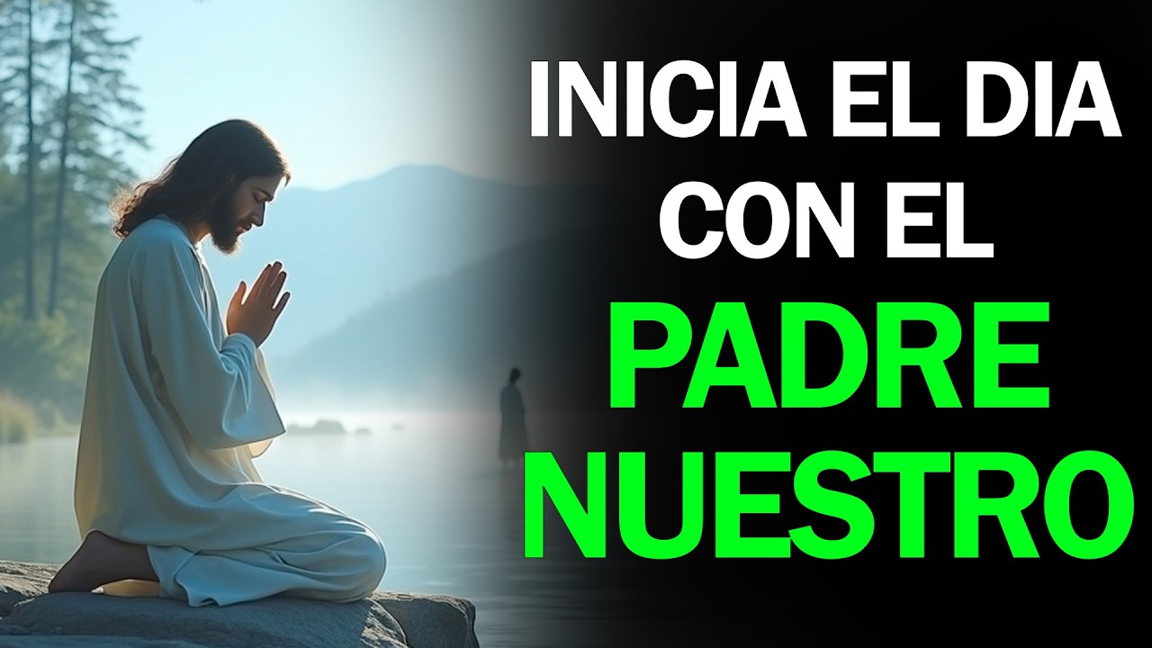 PADRE NUESTRO | Poderosa Oración de la Mañana para Comenzar tu Día con Dios 🌅