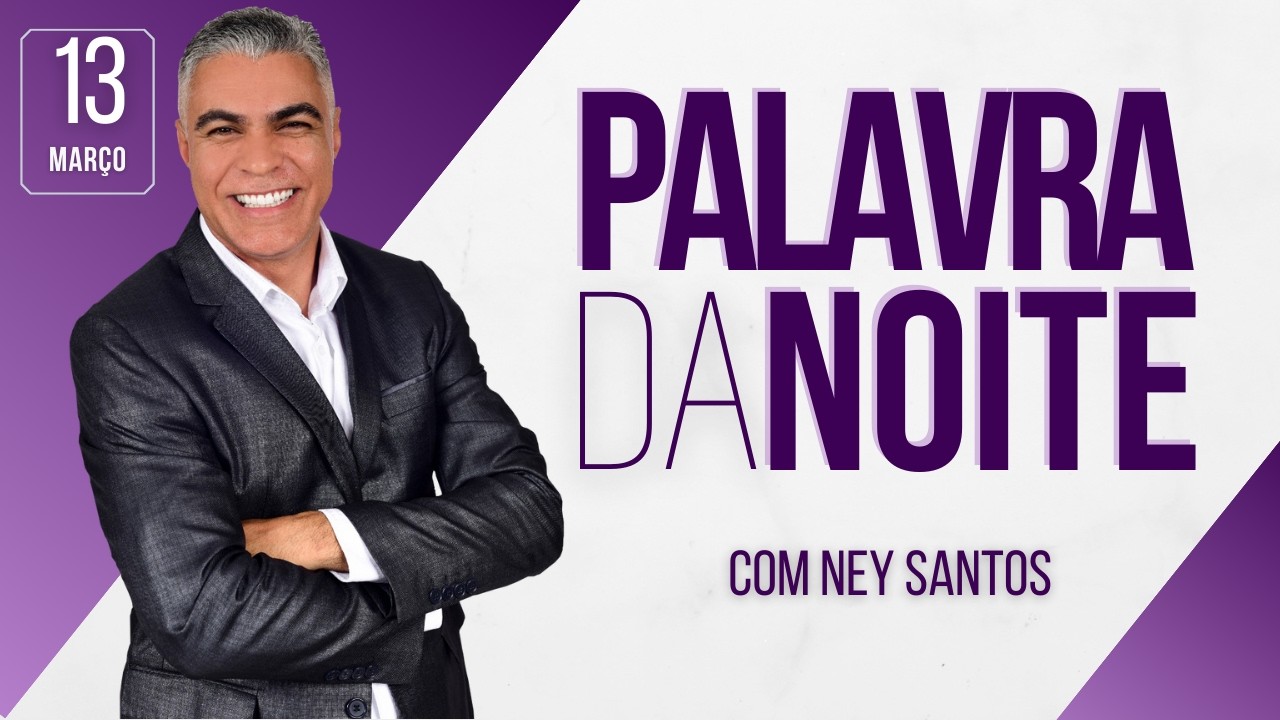 PALAVRA DA NOITE 13 DE MARÇO | Deixe seu pedido de oração | Ney Santos