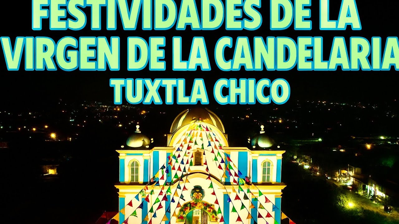 La Fiesta de la Virgen de la Candelaria en Tuxtla Chico 🌸✨ ¡Colores, Pirotecnia y Tradición
