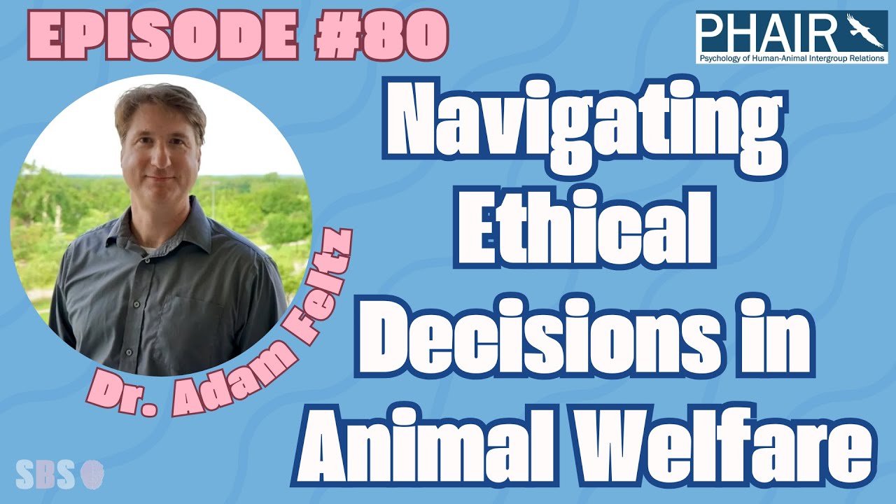 #80. Navigating Ethical Decisions in Animal Welfare - Dr. Adam Feltz