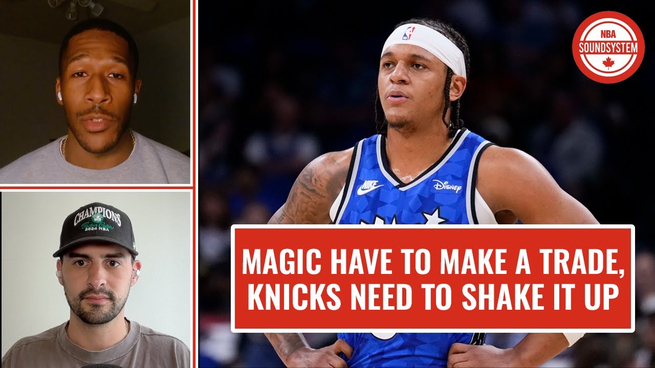 Magic have to make a trade, build around Paolo & Knicks need to shake it up