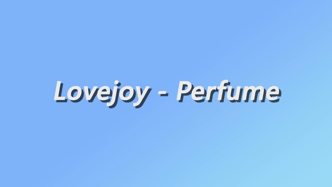 Lovejoy - Perfume - Lyrics