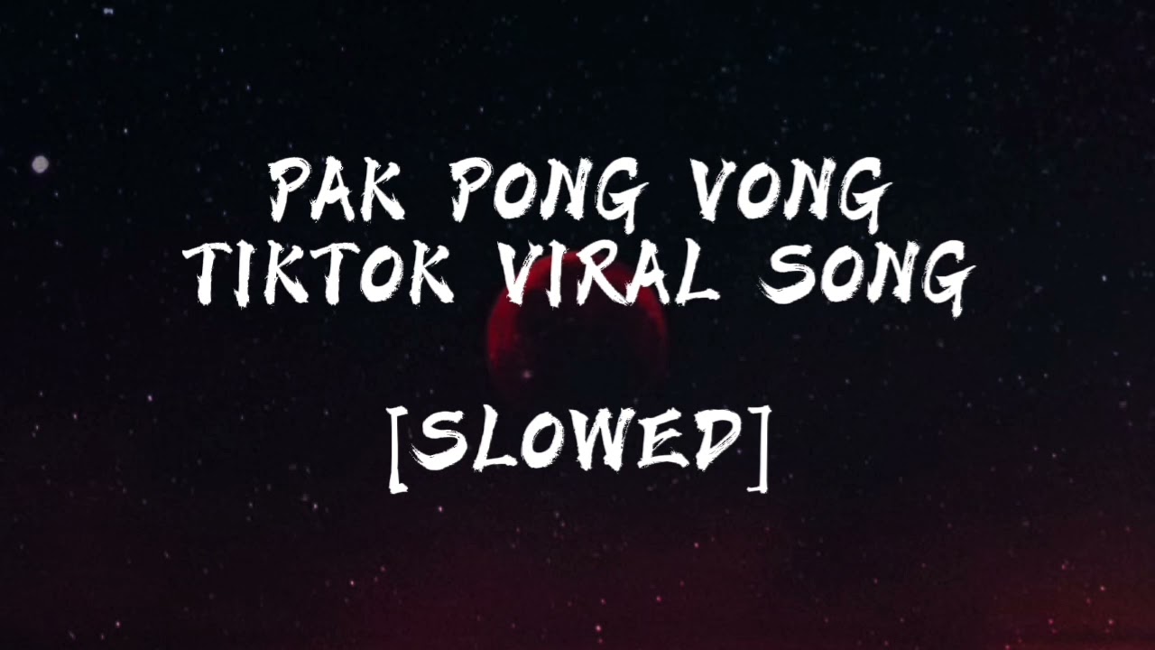 TIKTOK VIRAL SONG (PAK PONG VONG) CAMBODIA REMIX [LAGU TERBARU TIKTOK VIRAL][TRUNGBAU1992] [SLOWED]