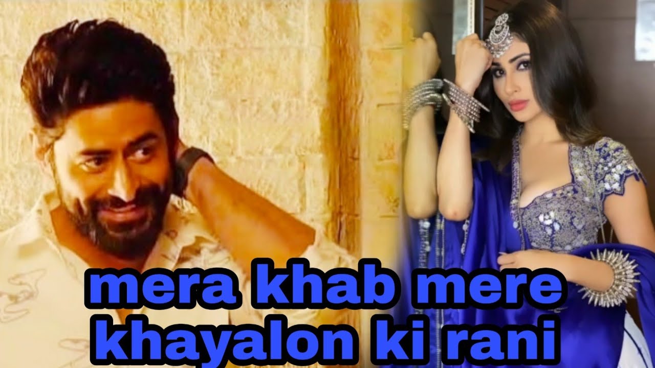 mera khab mere khayalon ki rani Mohit Raina mouni Roy song