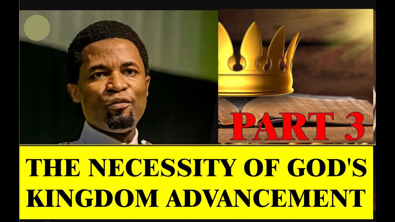 THE NECESSITY OF GOD'S KINGDOM ADVANCEMENT PARTT 03