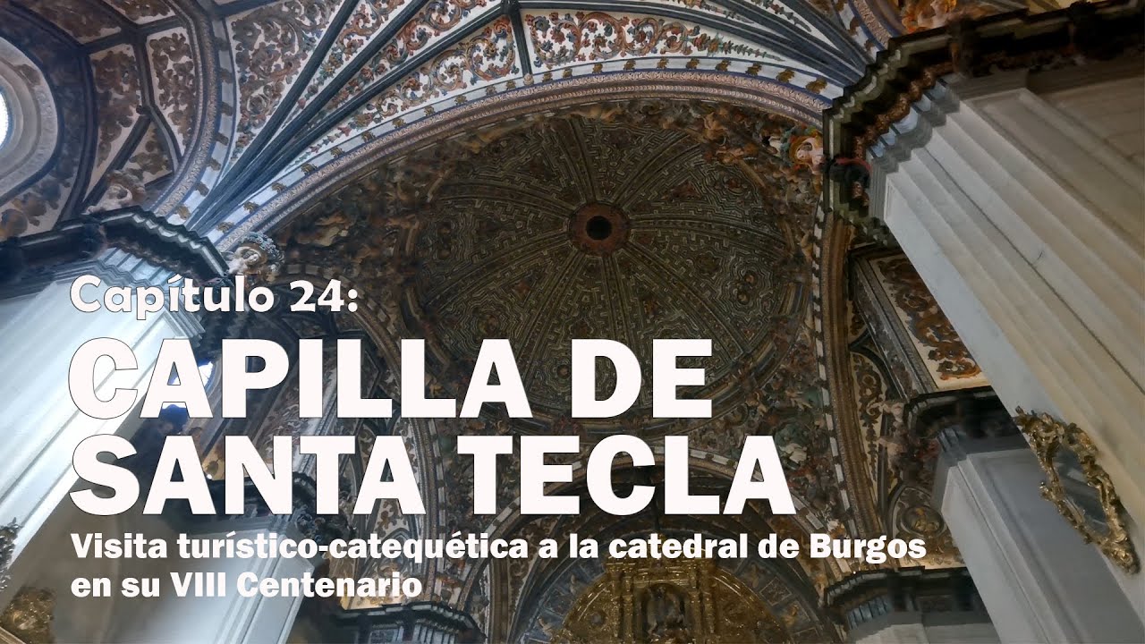 24 Capilla de Santa Tecla - VIII Centenario de la Catedral de Burgos