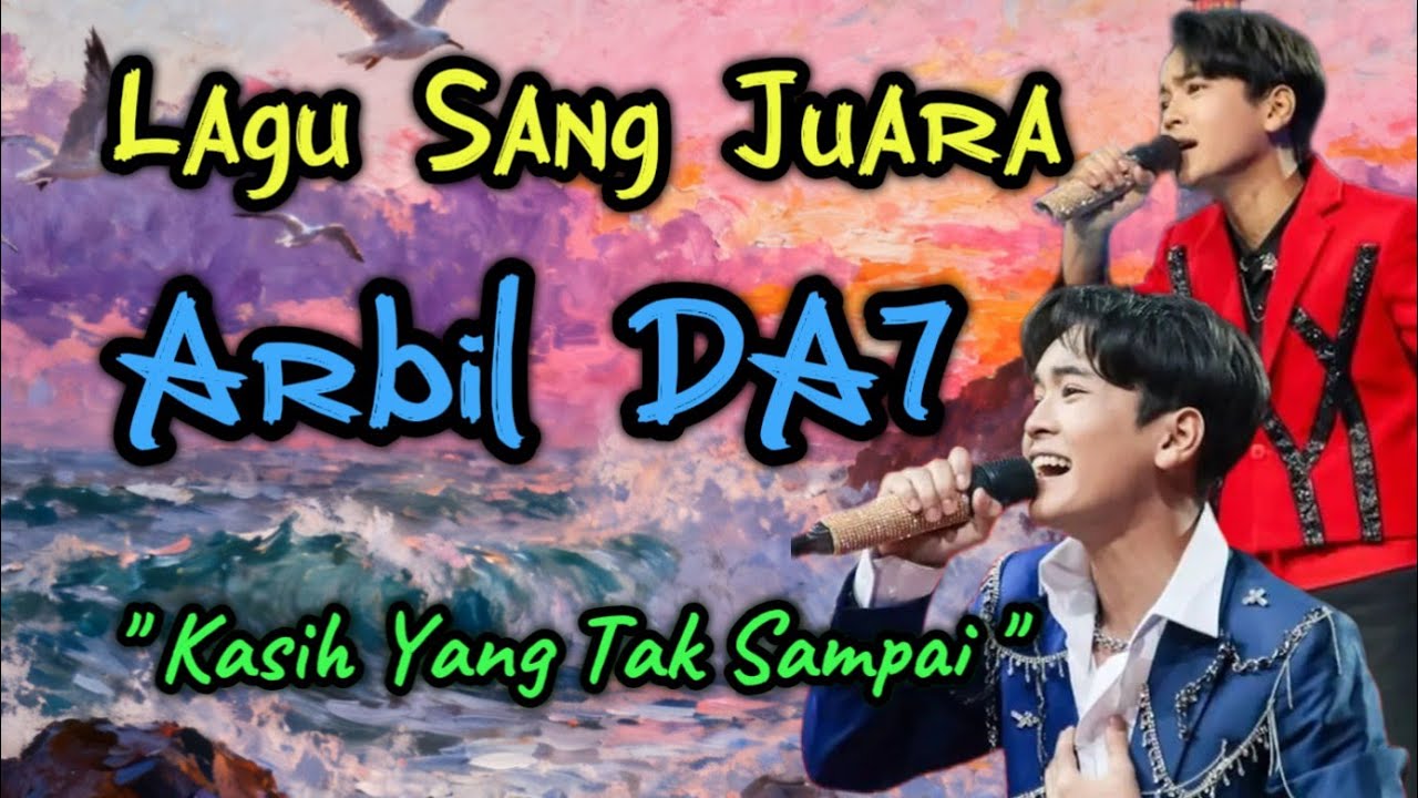 Kasih Yang Tak Sampai | Arbil Da7 | Lagu Sang Juara