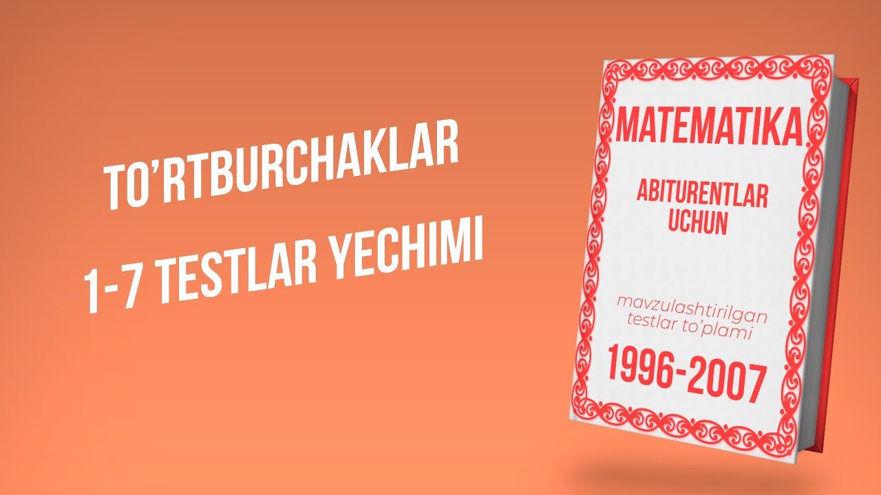AXBOROTNOMA. TO'RTBURCHAKLAR. 1-7 TESTLAR YECHIMI.
