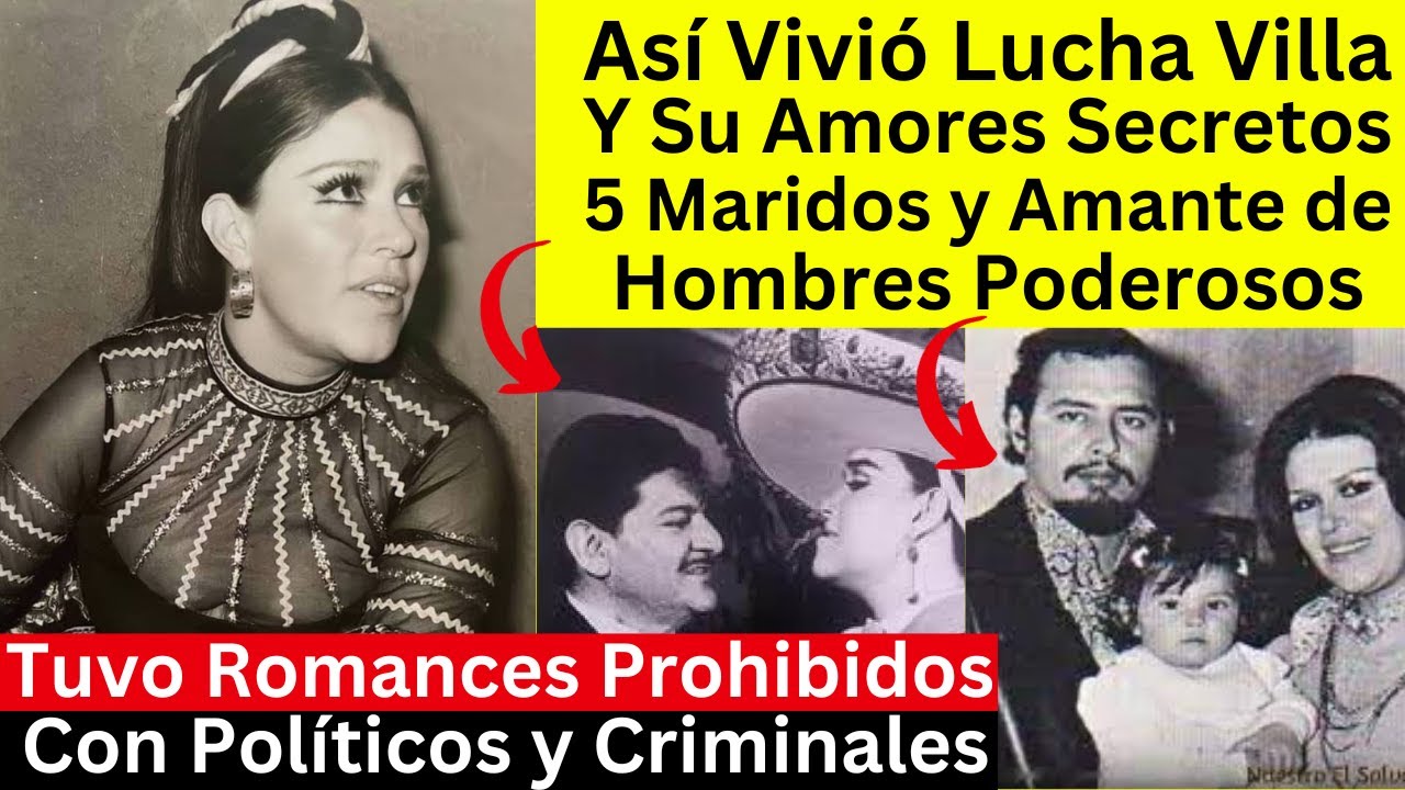 Así Vivió Lucha Villa y Sus Amores Secretos con Políticos | 5 Maridos y Amante de Hombres Poderosos